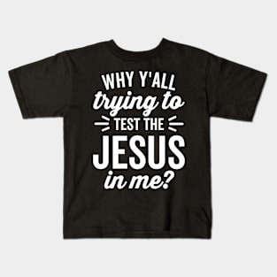 Why Y'all Trying to Test the Jesus In Me (White Text) Kids T-Shirt